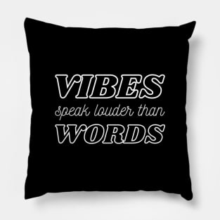 Vibes Speak Louder Than Words Pillow