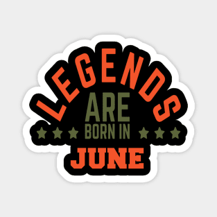 Legends Are Born in June Magnet