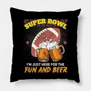 I'm just here for the fun and beer: SUPERBOWL Funny Pillow