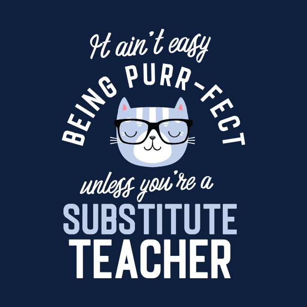 Substitute Teacher Cat Lover Gifts - It ain't easy being Purr Fect by BetterManufaktur