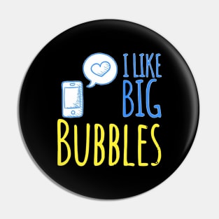 I Like Big Bubbles Pin