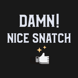 Damn! Nice Snatch Gym Shirt T-Shirt