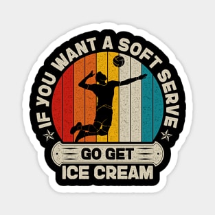 If You Want A Soft Serve Go get Ice Cream Vintage Volleyball Magnet