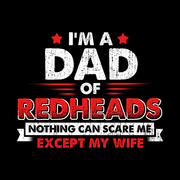 I'm A Dad Of Redheads Nothing Can Scare Me Except My Wife by Comba