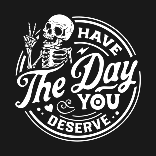 Have The Day You Deserve white T-Shirt