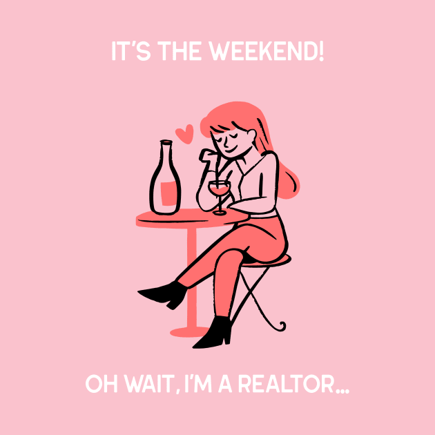 It's The Weekend But I'm a Realtor by Agent Humor Tees