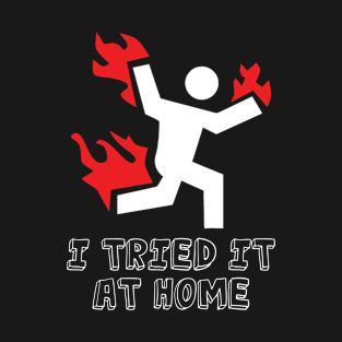 I tried it at home funny science T-Shirt