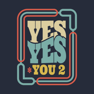 yes yes f* you too T-Shirt