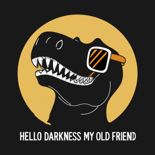 Hello Darkness My Old Friend - Cool T-Rex T-Shirt