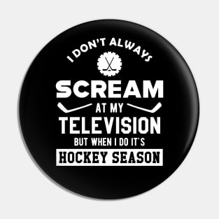 Hockey Season - I don't always scream at my television Pin