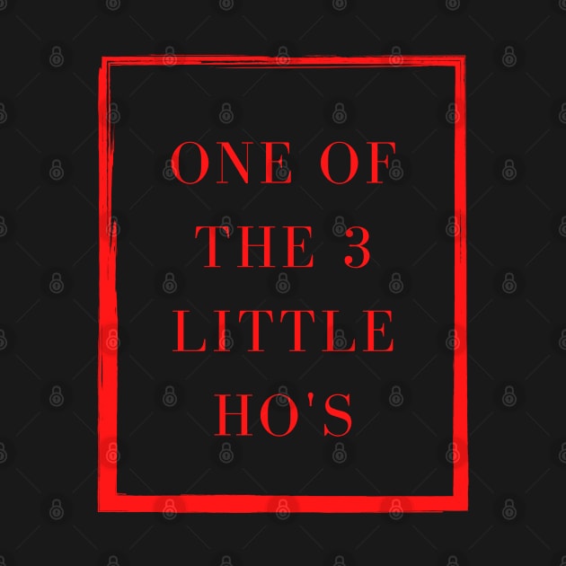 One of the 3 little ho's by CasualTeesOfFashion