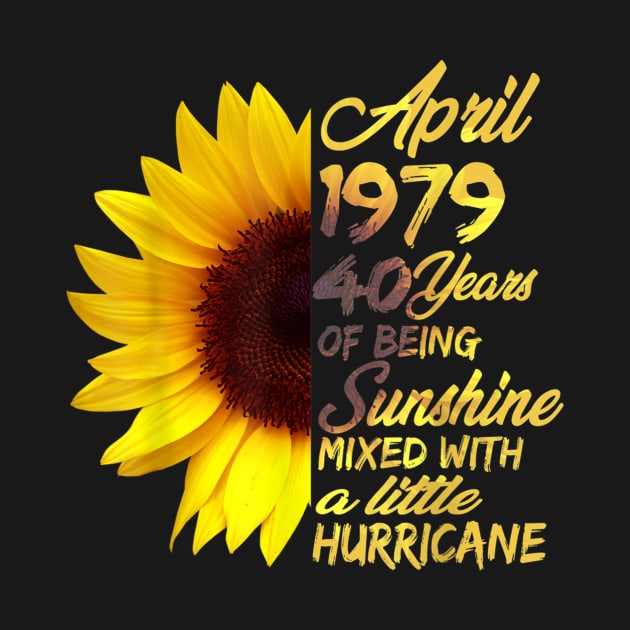 Being Sunshine T-Shirt 40th Birthday Gifts April 1979 by craiglimu