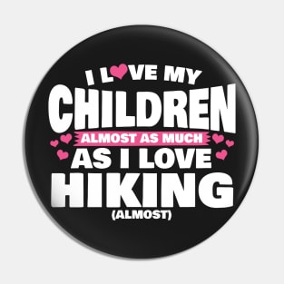 I Love My Children Almost As Much As I Love Hiking Pin