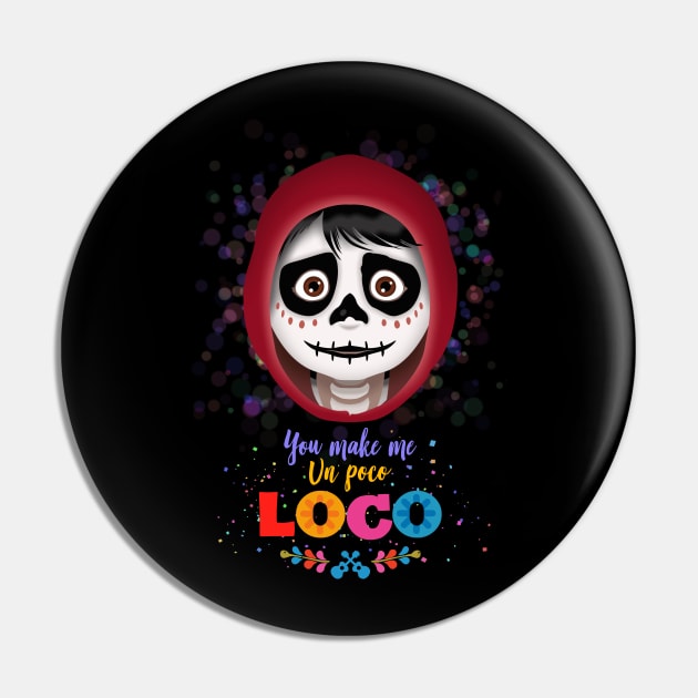 You make me un poco Loco Pin by atizadorgris