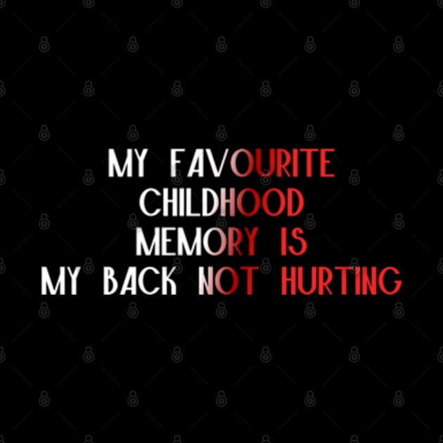 Funny My Favorite Childhood Memory Is My Back Not Hurting by Shopinno Shirts