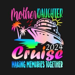 Cruise Mother Daughter Trip 2024 Funny Mom Daughter Vacation T-Shirt