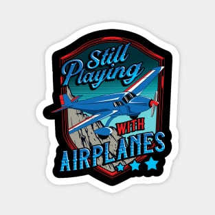 Still Playing With Airplanes Funny Pilot Pun Magnet