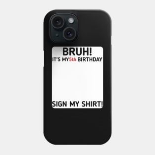 Bruh It's My 5th Birthday Sign My Shirt 5 Years Old Party Phone Case