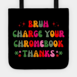 bruh charge your chromebook thanks Tote