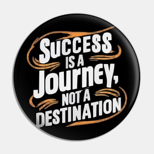 Success is a journey not a destination Pin