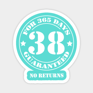 Birthday 38 for 365 Days Guaranteed Magnet