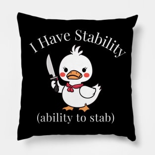 I Have Stability to Stab Funny Duck Pillow