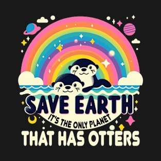 Save Earth It's the only planet that has otters T-Shirt