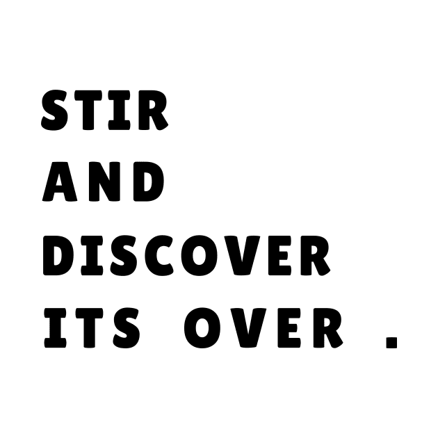 STIR AND DISCOVER ITS OVER by Chahrazad's Treasures