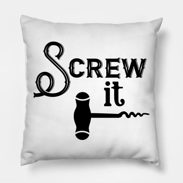 Screw It Pillow by TeeBunny17