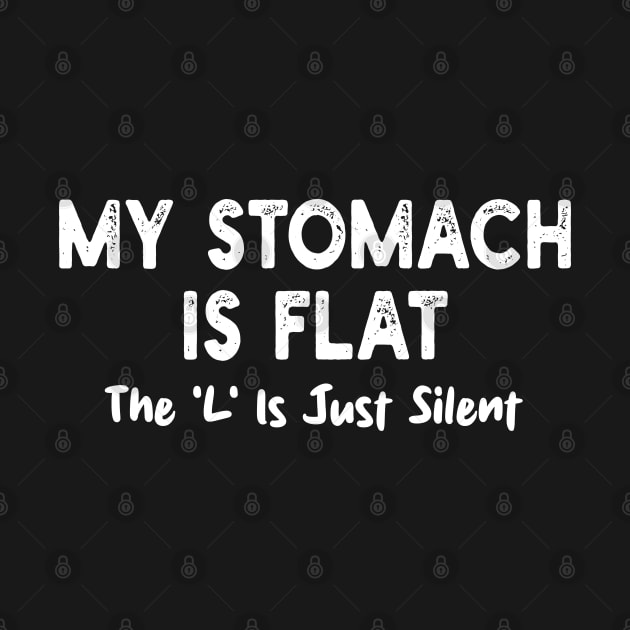 My Stomach Is Flat The L Is Just Silent by mdr design