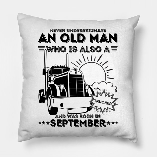 Never Underestimate An Old Man Who Is Also A Trucker And Was Born In September Pillow by JustBeSatisfied