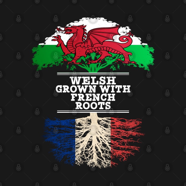 Welsh Grown With French Roots - Gift for French With Roots From France by Country Flags