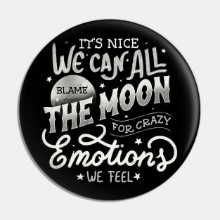 It's Nice We Can All Blame The Moon For Crazy Emotions We Feel by Tobe Fonseca Pin