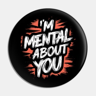 I'm Mental About You Pin