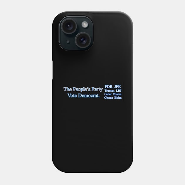 The People's Party Vote Democrat FDR JFK TRUMAN LBJ CARTER CLINTON OBAMA BIDEN Phone Case by colormecolorado