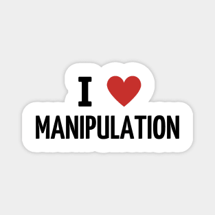 i love manipulation Magnet