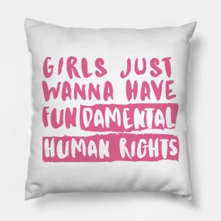 Girls Just Wanna Have Fundamental Human Rights Pillow