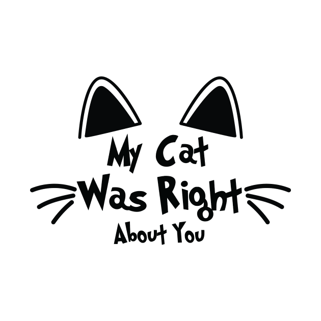 my cat was right about you by spantshirt