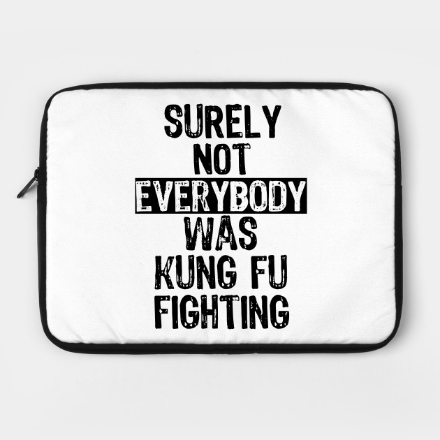 Surely Not Everybody Was Kung Fu Fighting Everyone Movie Laptop Case Teepublic