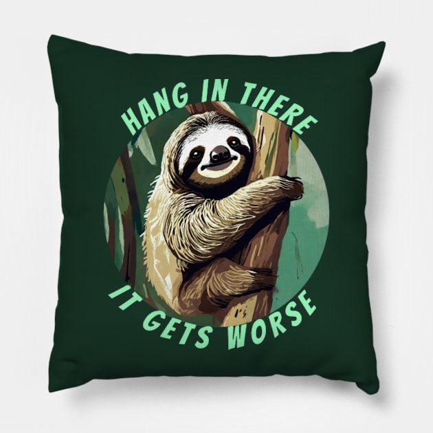 hang in there it gets worse SLOTH Pillow by Alexander S.