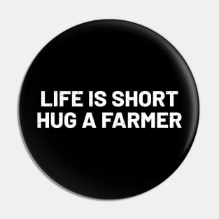 Life is Short, Hug a Farmer Pin