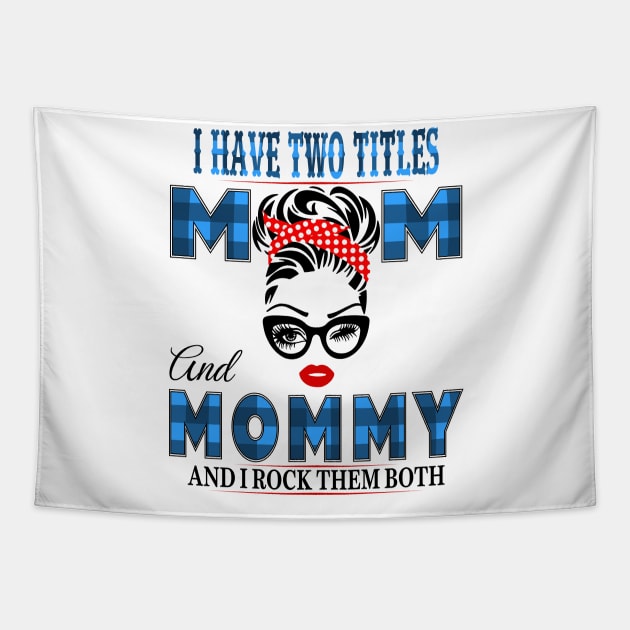 I have Two Titles Mom And Mommy And I rock Them Both Tapestry by Vcormier