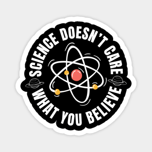 Science Doesn't Care What You Believe Magnet