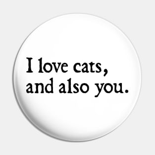 I love cats, and also you. Pin