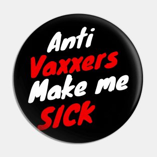 anti vaxxers make me sick Pin