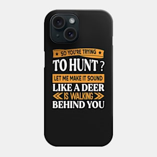You're trying to hunt? Funny Preppers quote Phone Case