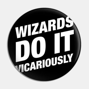 Wizards Do It Vicariously Tabletop RPG Pin