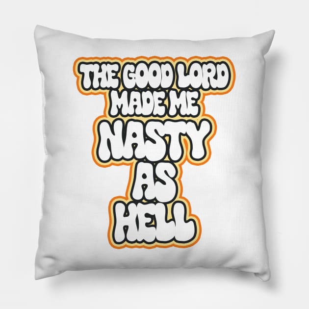 How the Good Lord Made Me Pillow by Friend Gate