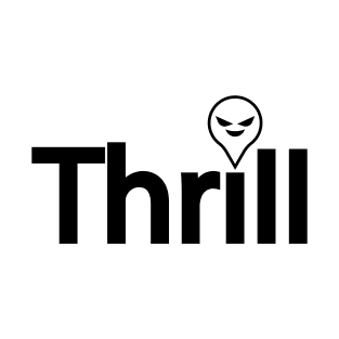 Thrill being thrilling T-Shirt