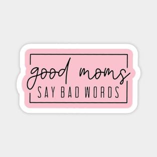 Good Moms Say Bad Words Magnet